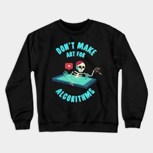 Don't Make Art for Algorithms. Crewneck Sweatshirt